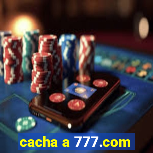 cacha a 777.com